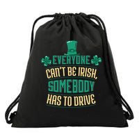 Everyone Can't Be Irish Somebody Has To Drive Drawstring Bag