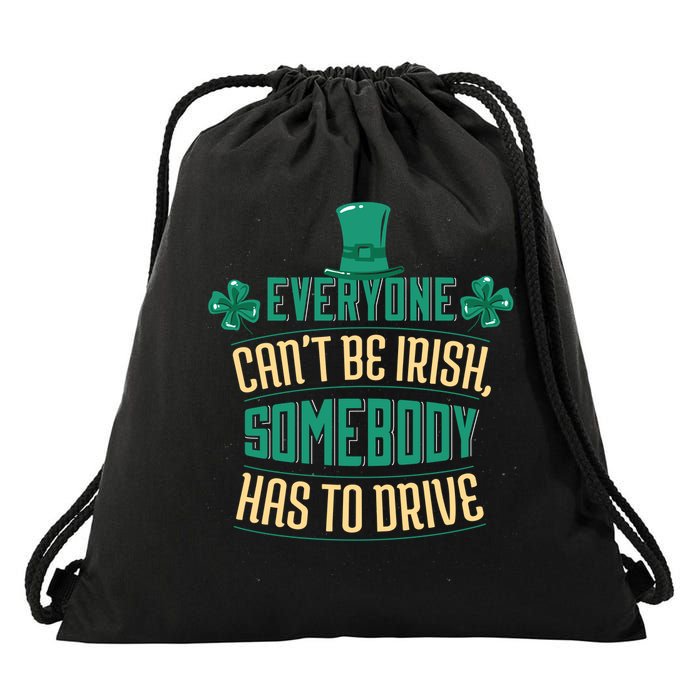 Everyone Can't Be Irish Somebody Has To Drive Drawstring Bag