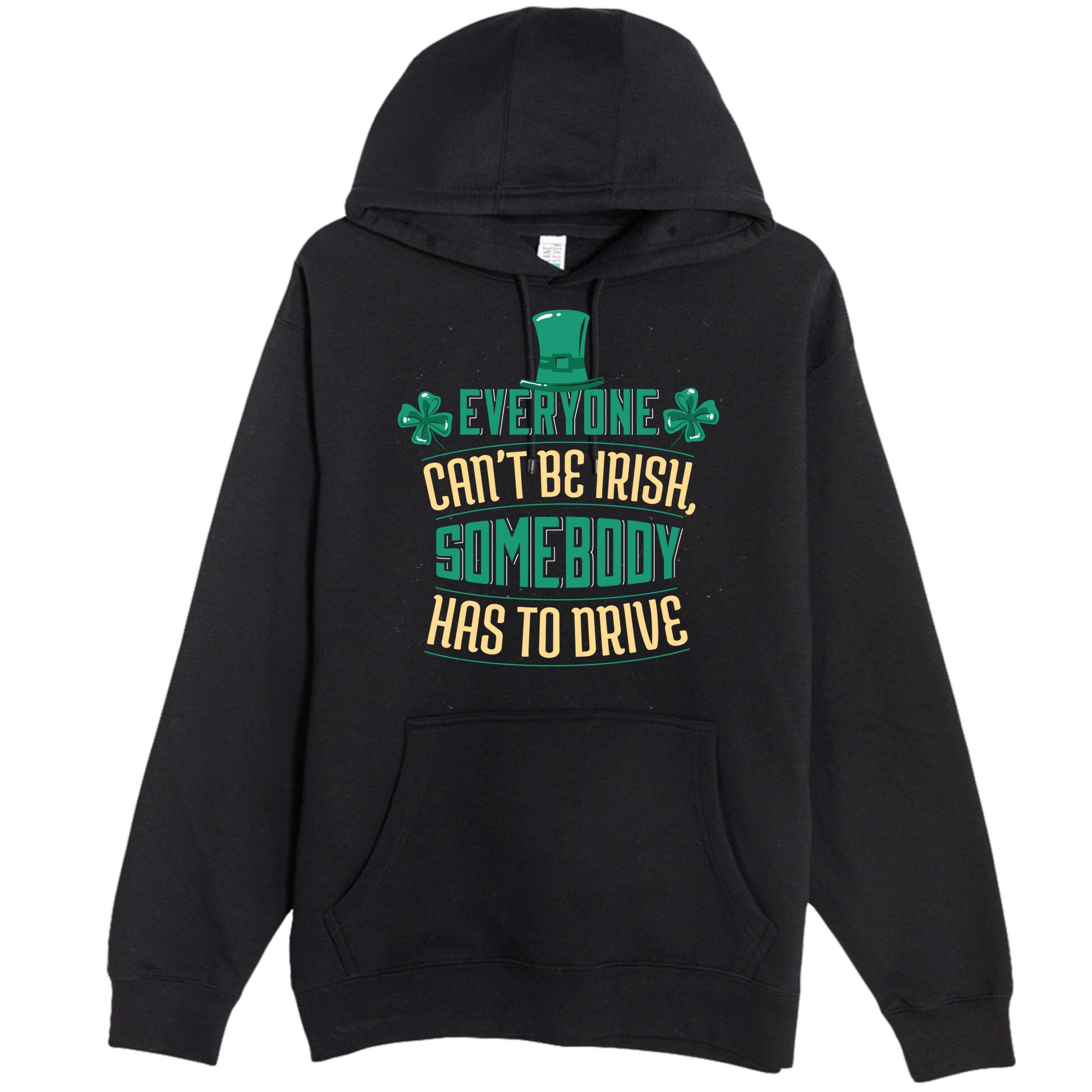 Everyone Can't Be Irish Somebody Has To Drive Premium Pullover Hoodie