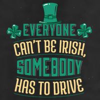 Everyone Can't Be Irish Somebody Has To Drive Tumbler