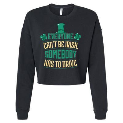 Everyone Can't Be Irish Somebody Has To Drive Cropped Pullover Crew