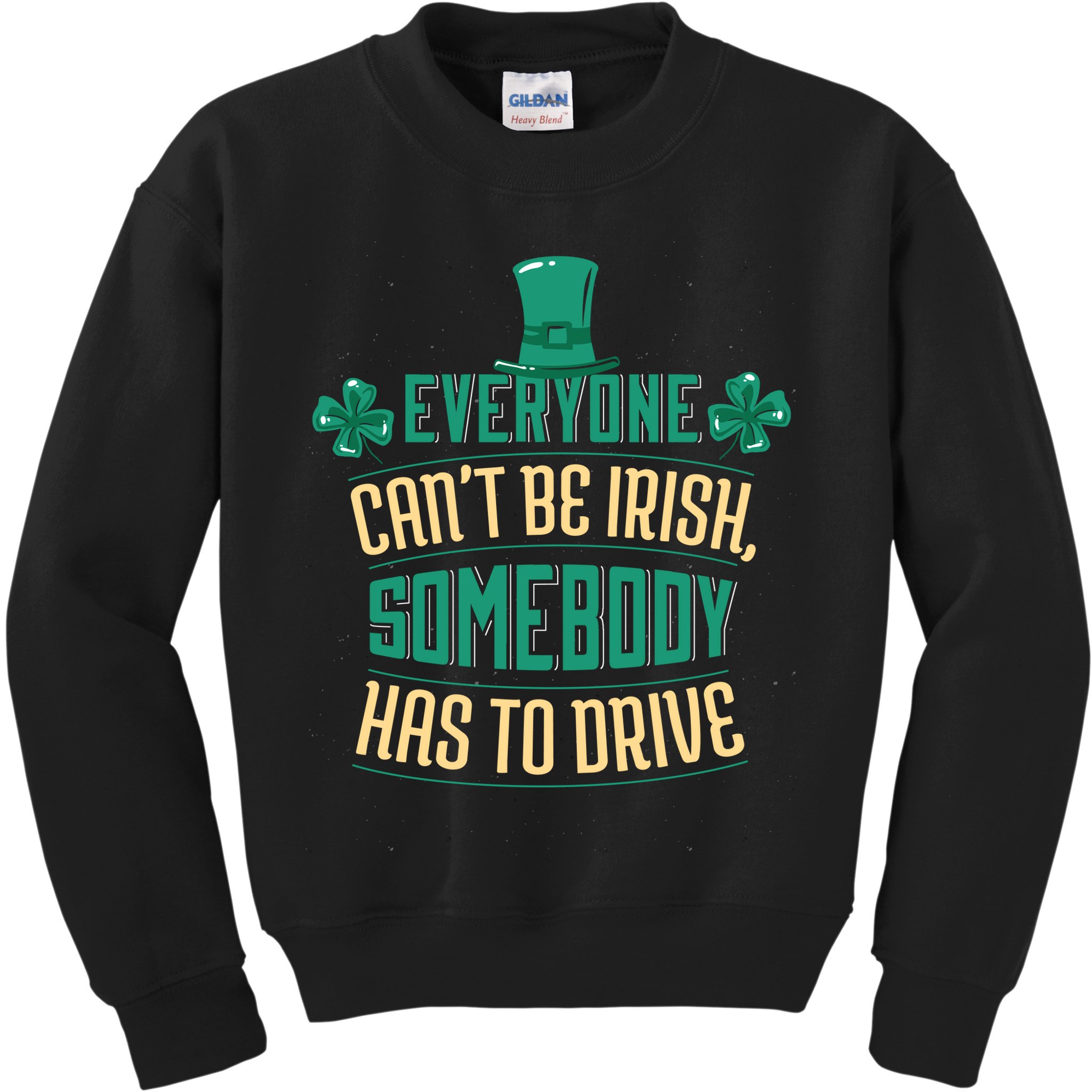 Everyone Can't Be Irish Somebody Has To Drive Kids Sweatshirt