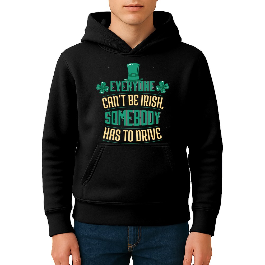 Everyone Can't Be Irish Somebody Has To Drive Kids Hoodie
