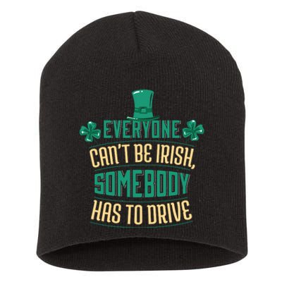 Everyone Can't Be Irish Somebody Has To Drive Short Acrylic Beanie