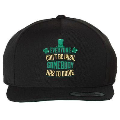 Everyone Can't Be Irish Somebody Has To Drive Wool Snapback Cap