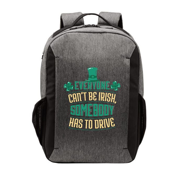 Everyone Can't Be Irish Somebody Has To Drive Vector Backpack