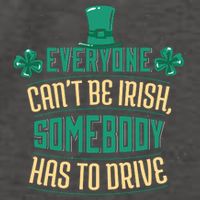 Everyone Can't Be Irish Somebody Has To Drive Vector Backpack