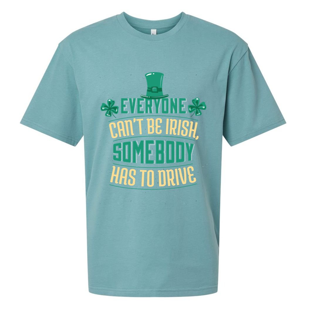 Everyone Can't Be Irish Somebody Has To Drive Sueded Cloud Jersey T-Shirt