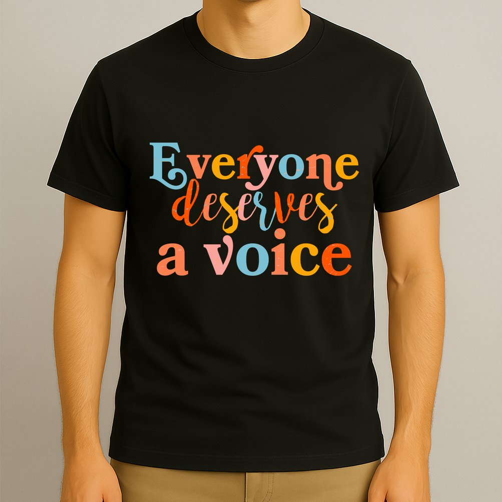 Everyone Deserves A Voice T-Shirt