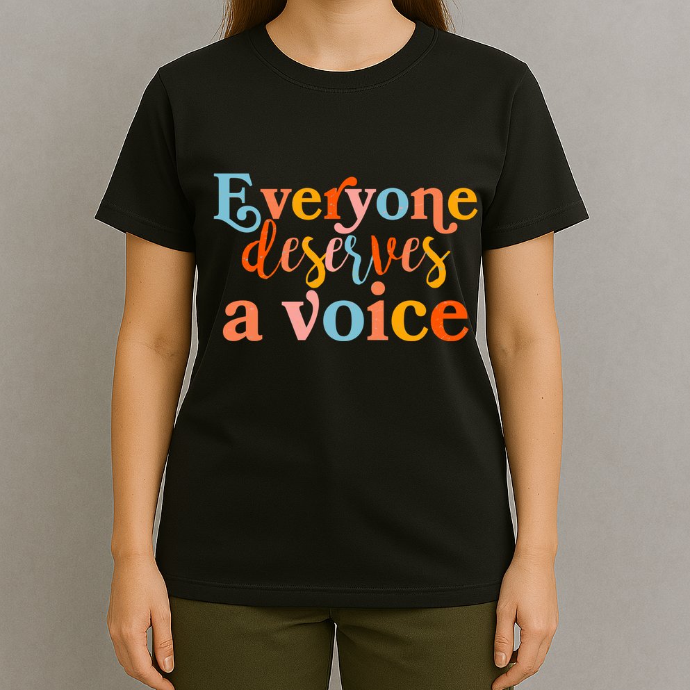 Everyone Deserves A Voice T-Shirt