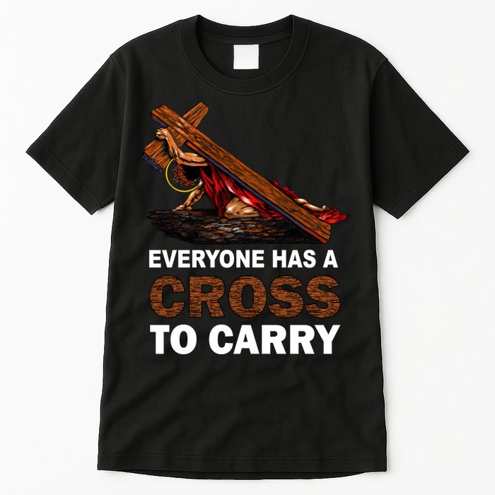 Everyone Has A Cross To Carry Jesus Tall T-Shirt