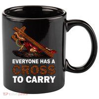 Everyone Has A Cross To Carry Jesus 11oz C Handle Ceramic Mug