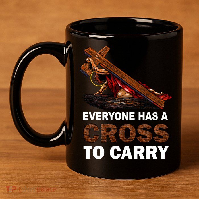 Everyone Has A Cross To Carry Jesus 11oz C Handle Ceramic Mug