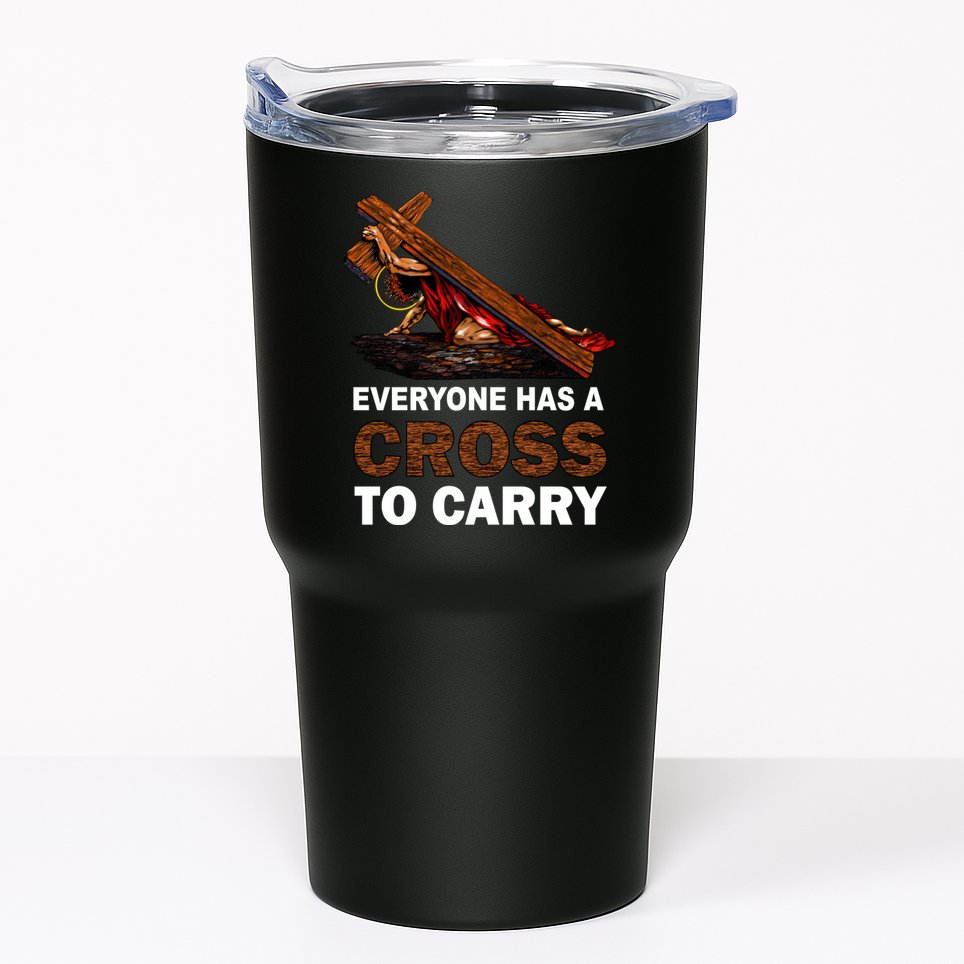 Everyone Has A Cross To Carry Jesus Tumbler