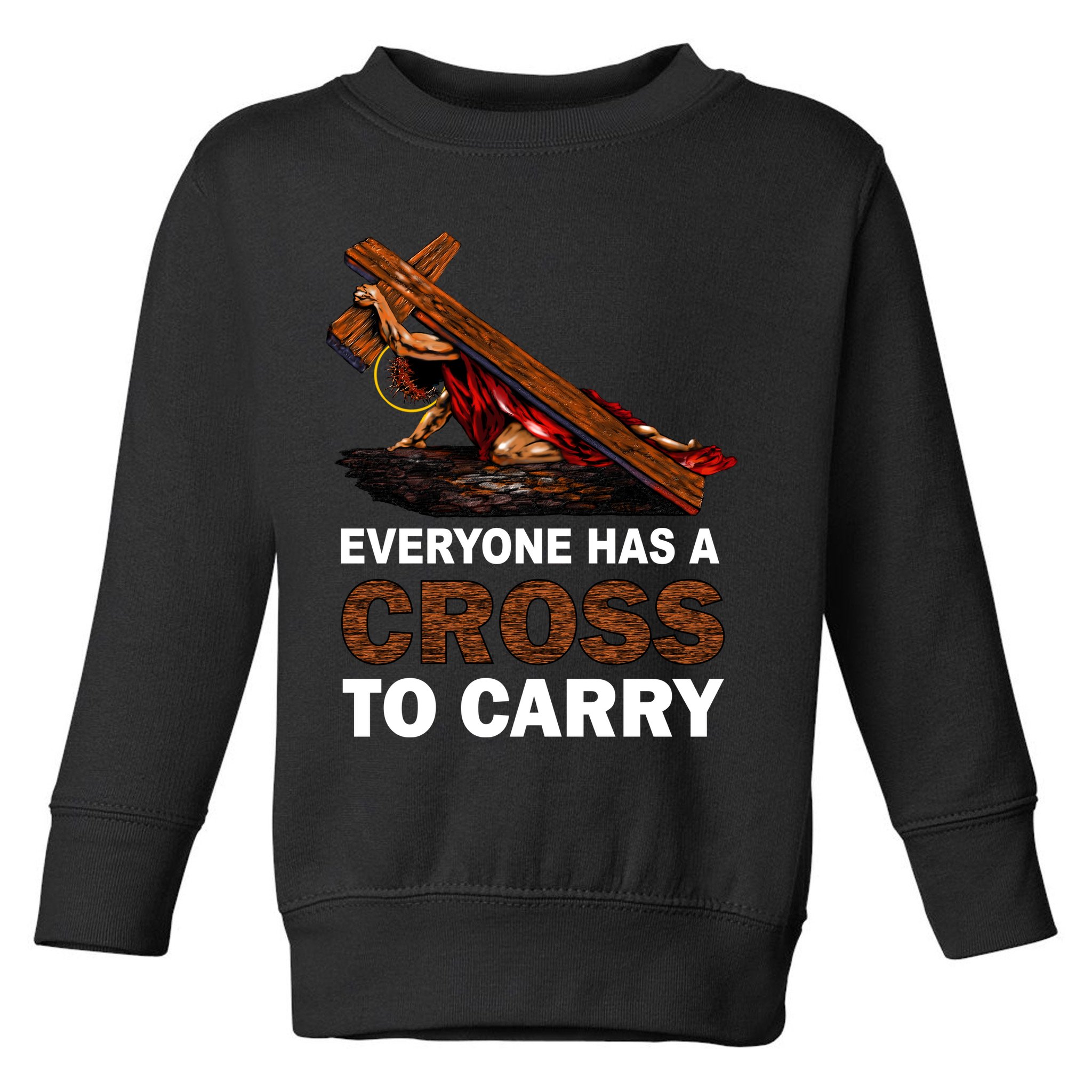 Everyone Has A Cross To Carry Jesus Toddler Sweatshirt