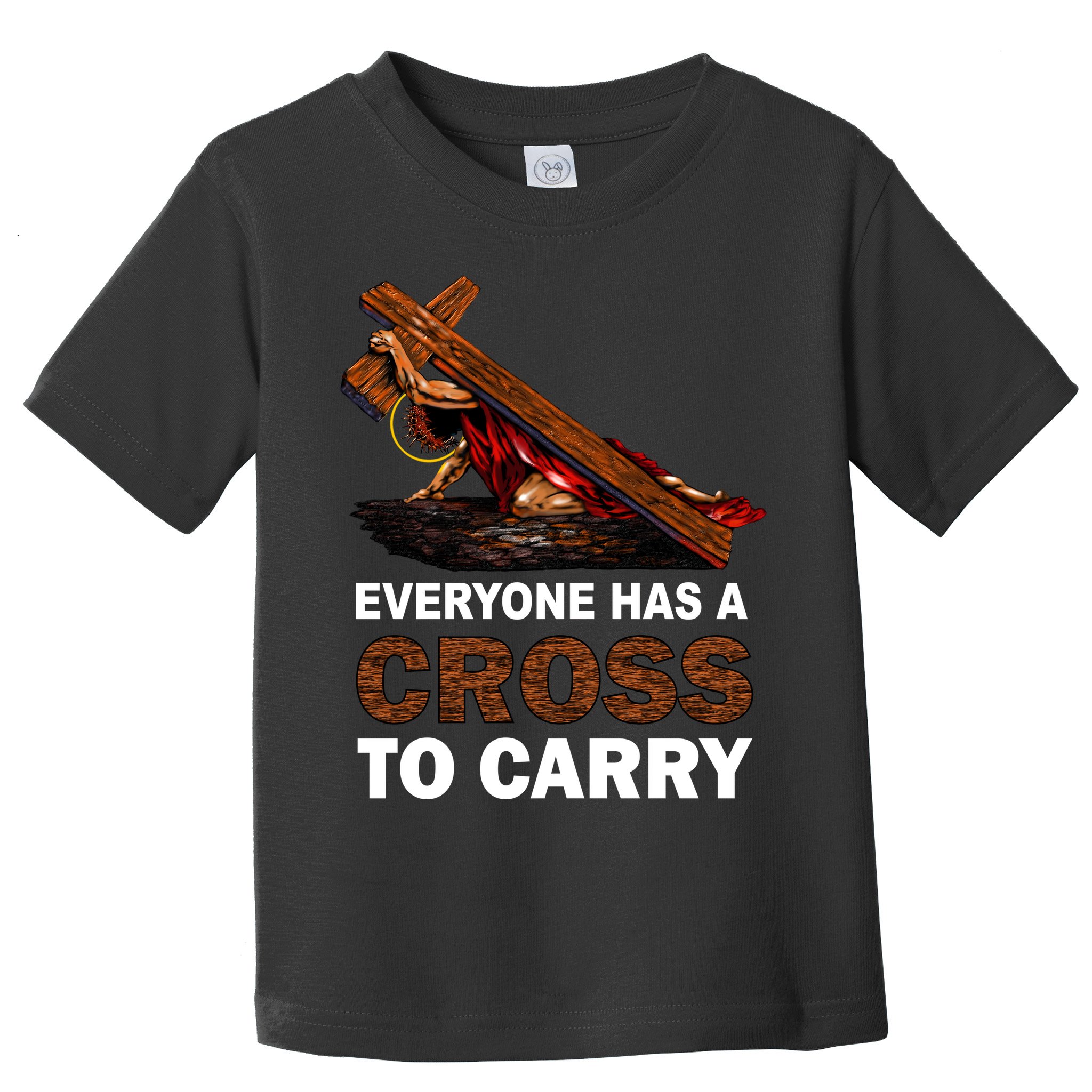 Everyone Has A Cross To Carry Jesus Toddler T-Shirt