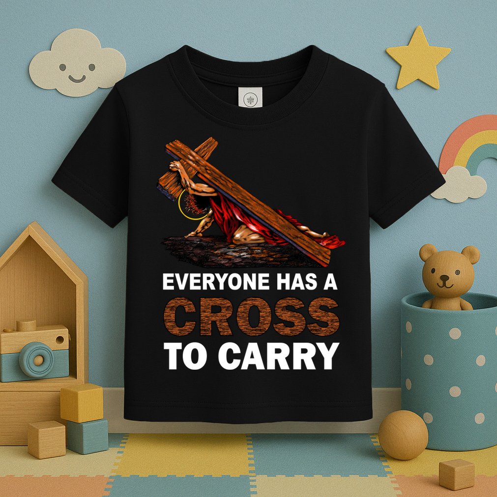 Everyone Has A Cross To Carry Jesus Toddler T-Shirt
