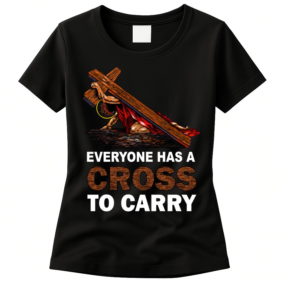 Everyone Has A Cross To Carry Jesus Womens T-Shirt