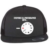 Everyone Is A Photographer Until Flat Bill Trucker Hat