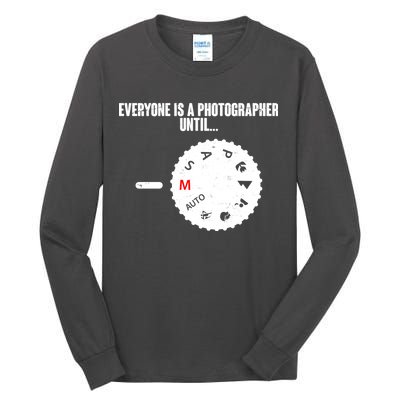 Everyone Is A Photographer Until Tall Long Sleeve T-Shirt