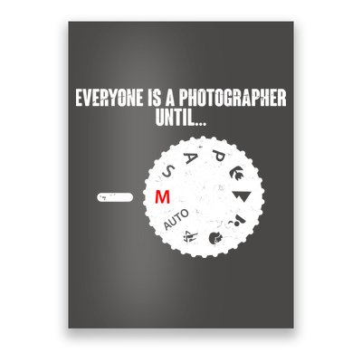 Everyone Is A Photographer Until Poster