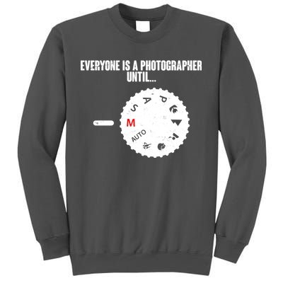 Everyone Is A Photographer Until Tall Sweatshirt