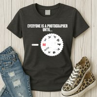 Everyone Is A Photographer Until Womens T-Shirt