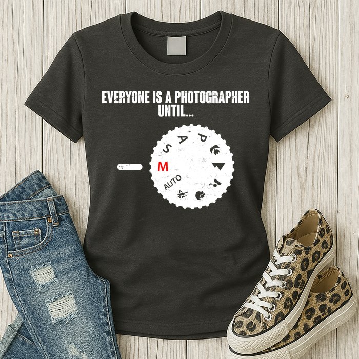 Everyone Is A Photographer Until Womens T-Shirt