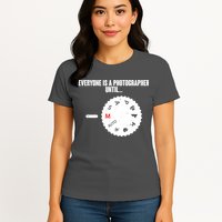 Everyone Is A Photographer Until Womens T-Shirt