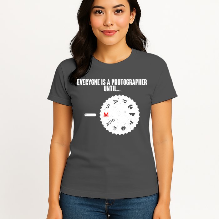 Everyone Is A Photographer Until Womens T-Shirt