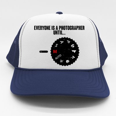 Everyone Is A Photographer Until Trucker Hat