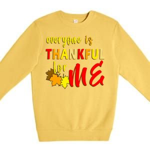 Everyone Is Thankful For Me Premium Crewneck Sweatshirt