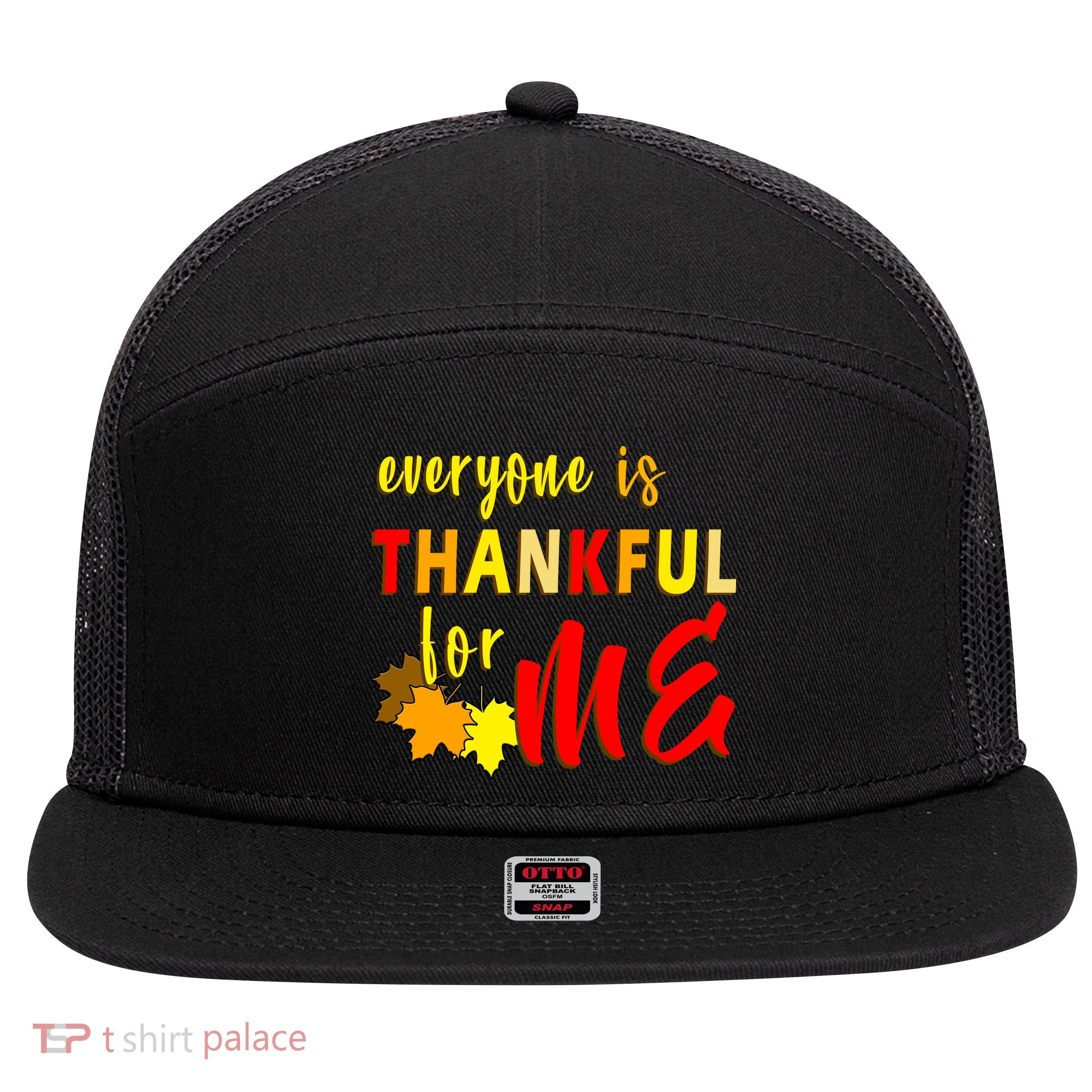 Everyone Is Thankful For Me 7 Panel Mesh Trucker Snapback Hat