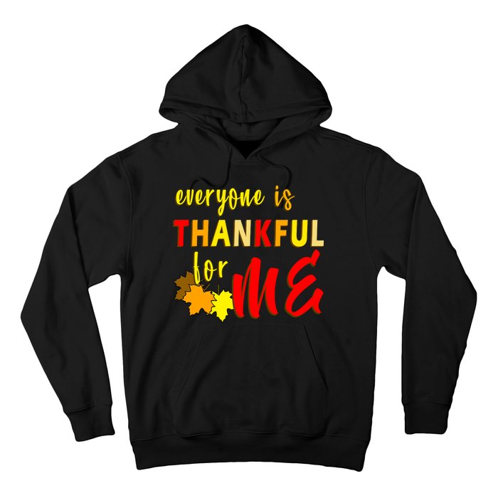 Everyone Is Thankful For Me Hoodie