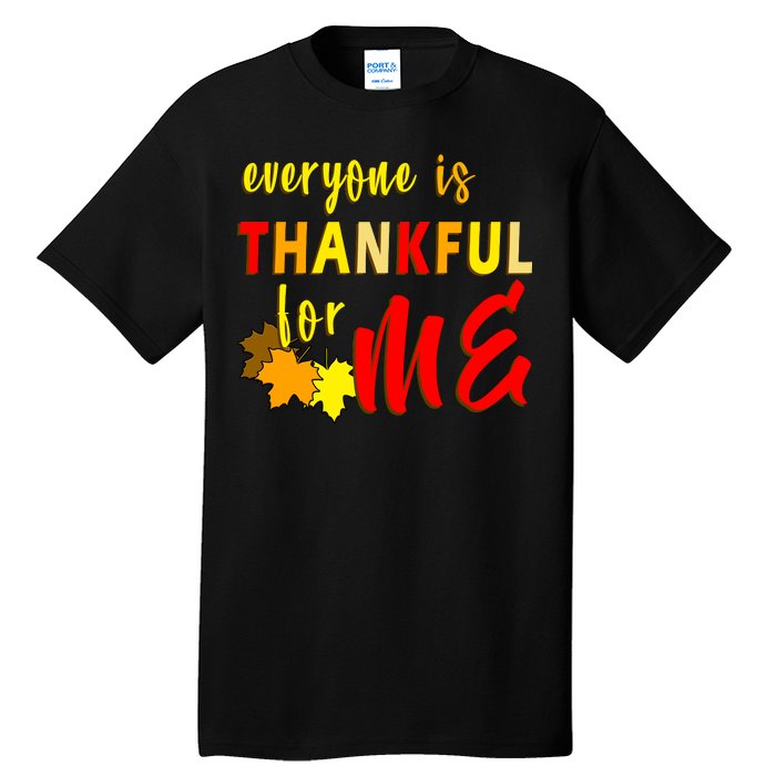 Everyone Is Thankful For Me Tall T-Shirt