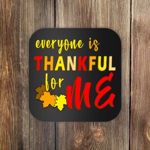 Everyone Is Thankful For Me Coaster