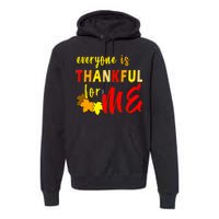 Everyone Is Thankful For Me Premium Hoodie