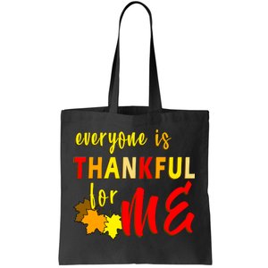 Everyone Is Thankful For Me Tote Bag