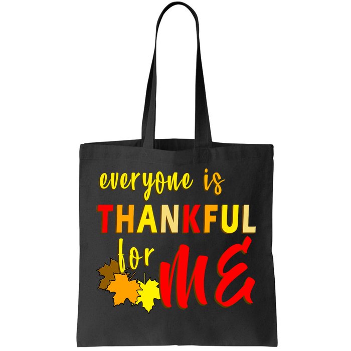 Everyone Is Thankful For Me Tote Bag