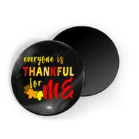 Everyone Is Thankful For Me Magnet