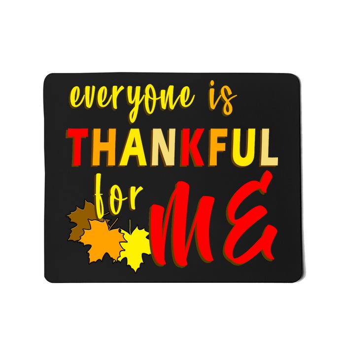 Everyone Is Thankful For Me Mousepad