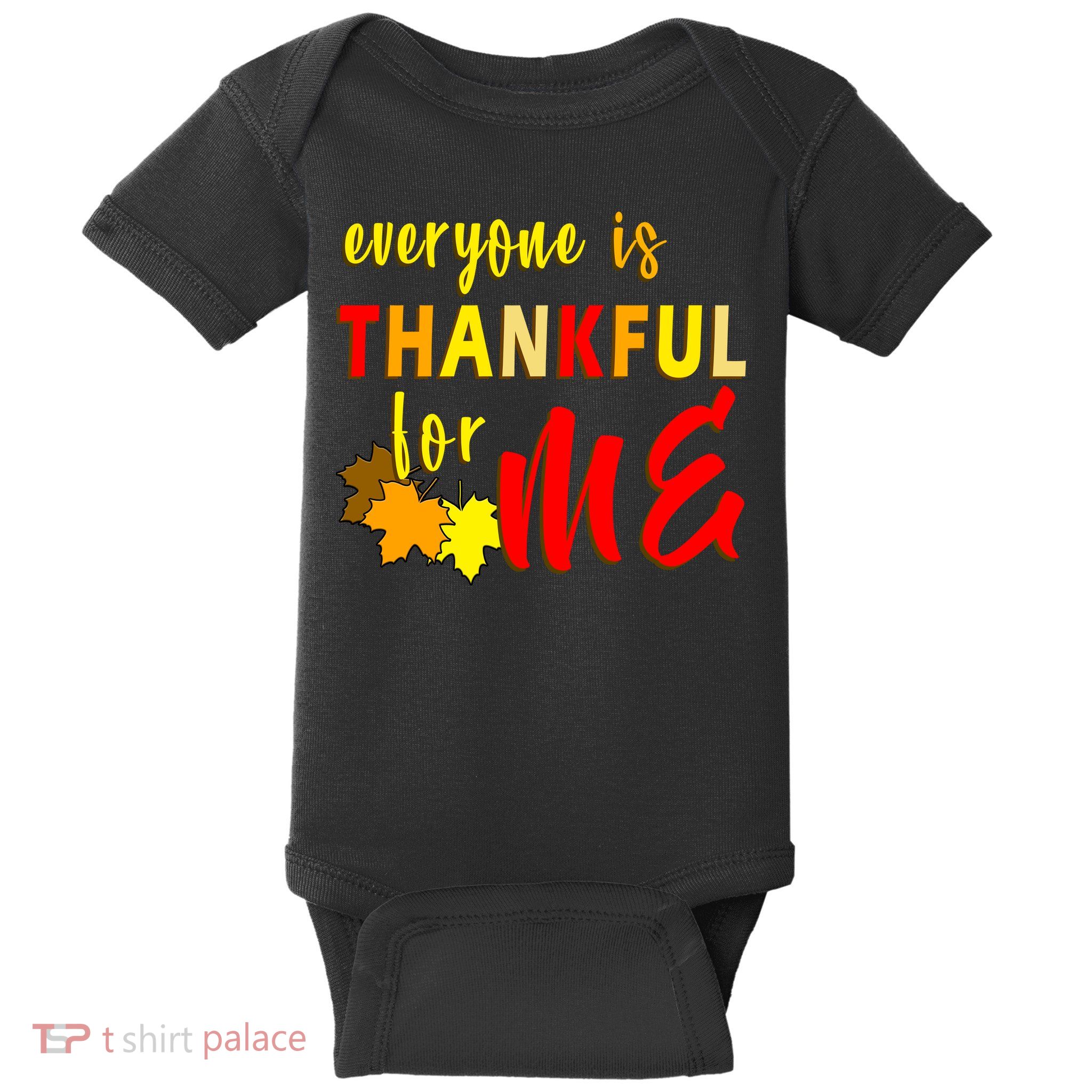 Everyone Is Thankful For Me Baby Bodysuit