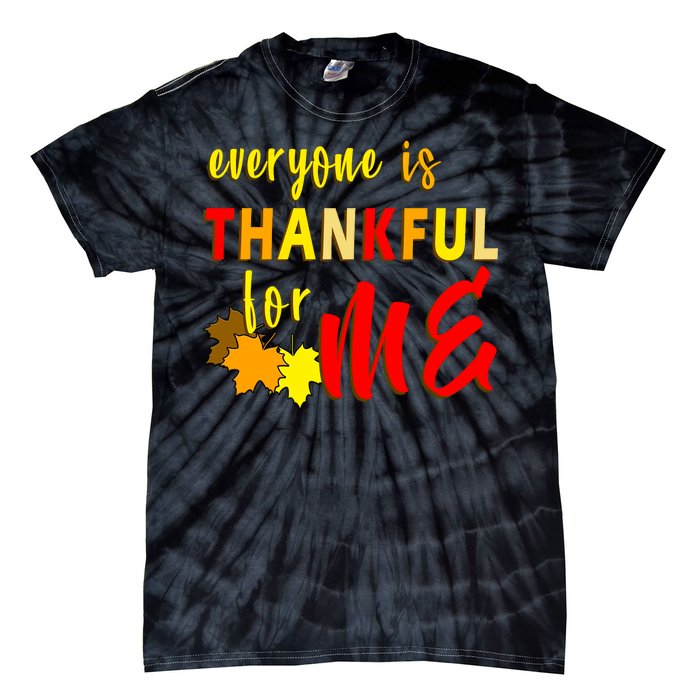 Everyone Is Thankful For Me Tie-Dye T-Shirt