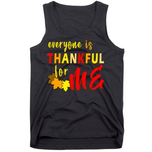 Everyone Is Thankful For Me Tank Top