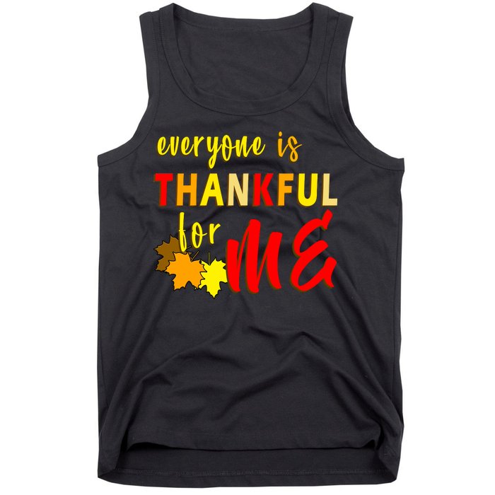 Everyone Is Thankful For Me Tank Top