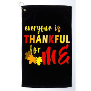 Everyone Is Thankful For Me Platinum Collection Golf Towel