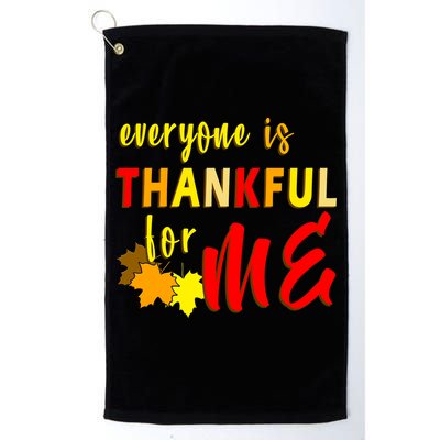 Everyone Is Thankful For Me Golf Towel