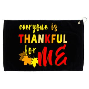 Everyone Is Thankful For Me Grommeted Golf Towel