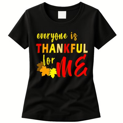 Everyone Is Thankful For Me Womens T-Shirt