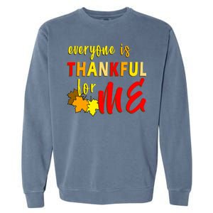 Everyone Is Thankful For Me Garment-Dyed Sweatshirt